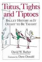 Tutus, Tights and Tiptoes: Ballet History as It Ought to Be Taught 0920151302 Book Cover