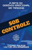 Sob Controle: A arte do domínio emocional em trading (Portuguese Edition) B0CTFPFGGR Book Cover