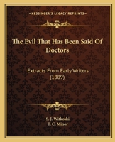 The Evil That Has Been Said Of Doctors: Extracts From Early Writers 1165530333 Book Cover