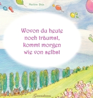 Wovon du heute noch träumst, kommt morgen wie von selbst (German Edition) 3949578730 Book Cover