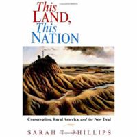 This Land, This Nation: Conservation, Rural America, and the New Deal 0521852706 Book Cover