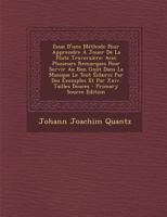 Essai D'une Méthode Pour Apprendre À Jouer De La Flute Traversière: Avec Plusieurs Remarques Pour Servir Au Bon Goût Dans La Musique Le Tout Éclairci ... Et Par Xxiv. Tailles Douces 1015698840 Book Cover