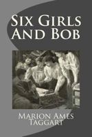 Six Girls and Bob: A Story of Patty-Pans and Green Fields 1717066003 Book Cover