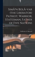 SimÃ3n BolÃ-var (the Liberator) Patriot, Warrior, Statesman, Father of Five Nations 1013534565 Book Cover