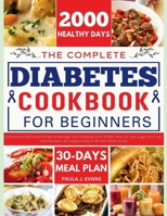 THE COMPLETE DIABETES COOKBOOK FOR BEGINNERS: Simple and Delicious Recipe to Manage Your Diabetes with 2000+ Days of Low-Sugar and Low-Carb Recipes, accompanied by A 30-DAY MEAL PLAN B0CMQY24B8 Book Cover