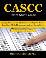 CASCC Exam Study Guide: 150 Certified Ambulatory Surgery Center Coder Practice Exam Questions & Answers, and Rationale, Tips To Pass The Exam, Medical ... To Reducing Exam Stress, and Scoring Sheets 1973916274 Book Cover