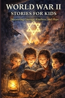 world war II stories for kids: Discovering Courage, Kindness, and Hope B0GFSSYM2J Book Cover