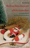 Weihnachten sitzen wir alle in einem Boot: 24 unglaubliche Weihnachtsgeschichten 334706786X Book Cover