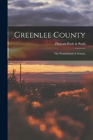 Greenlee County; the Wonderland of Arizona 1017440670 Book Cover