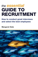 The Essential Guide to Recruitment: How to Conduct Great Interviews and Select the Best Employees 0749444746 Book Cover