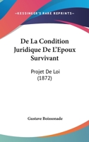 De La Condition Juridique De L'Epoux Survivant: Projet De Loi (1872) 1273605705 Book Cover