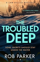 The Troubled Deep: 'The most brilliant Norfolk-set thriller since Elly Griffiths' Ruth Galloway books' Daily Mirror (Cam Killick Norfolk Mysteries) 1526681927 Book Cover