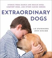 Extraordinary Dogs: Stories from Search and Rescue Dogs, Comfort Dogs, and Other Canine Heroes 1250201403 Book Cover