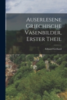 Auserlesene griechische Vasenbilder, Erster Theil 1018825797 Book Cover