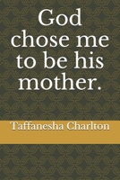 God chose me to be his mother. 1653363649 Book Cover