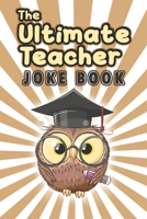 The Ultimate Teacher Joke Book: A Treasury of Humorous Anecdotes for Teachers B0C47LYL1X Book Cover