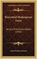 Boycotted Shakespeare Facts Being a Preliminary Report Upon the Admissable But Hitherto Unallowed 1164149032 Book Cover