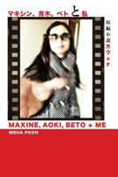Maxine, Aoki, Beto & Me 1482035308 Book Cover