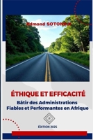 ÉTHIQUE ET EFFICACITÉ: BÂTIR DES ADMINISTRATIONS FIABLES ET PERFORMANTES EN AFRIQUE (French Edition) 1998558576 Book Cover