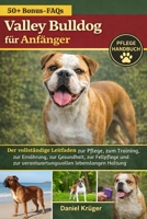 VALLEY BULLDOG FÜR ANFÄNGER: Der vollständige Leitfaden zur Pflege, zum Training, zur Ernährung, zur Gesundheit, zur Fellpflege und zur verantwortungsvollen lebenslangen Haltung (German Edition) B0GWJMWKT5 Book Cover