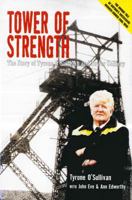 Tower of Strength: The Story of Tyrone O'Sullivan and Tower Colliery 1840185007 Book Cover