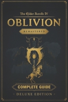 The Elder Scrolls IV: Oblivion Remastered Complete Game Guide & Walkthrough : Includes: Main Quest, All Side Quests, Faction Guides, Daedric Shrines, ... Builds, Skills, Secrets, and Strategies B0FFH9HSFS Book Cover