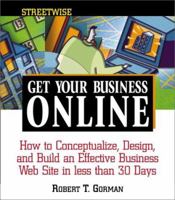 Streetwise Get Your Business Online: How to Conceptualize, Design, and Build an Effective Business Web Site in Less Than 30 Days (Adams Streetwise Series) 1580623689 Book Cover