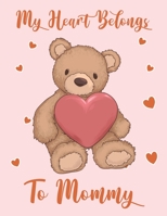 My Heart Belongs To Mommy: Cute Heart hugging Teddy Bear For Kids Composition 8.5 by 11 Notebook Valentine Card Alternative 1654632643 Book Cover