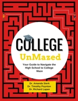 College UnMazed: Your Guide to Navigate the High School to College Maze 1957556005 Book Cover