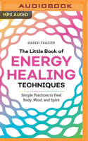 The Little Book of Energy Healing Techniques: Simple Practices to Heal Body, Mind, and Spirit 1641525487 Book Cover