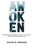 Awoken: Removing the weeds that stunt our growth to live a fruitful, fulfilling and purposeful life. B08WZCCXNS Book Cover