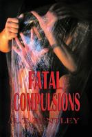 Fatal Compulsions 0985020636 Book Cover