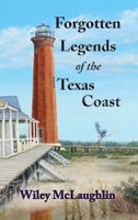 Forgotten Legends Of the Texas Coast 1732819696 Book Cover