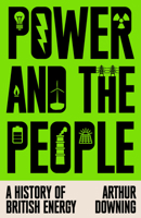 Power and the People: A History of British Energy 1836741006 Book Cover