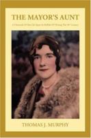 The Mayor's Aunt: A Chronicle Of One Life Spent In Buffalo NY During The 20th Century 0595468217 Book Cover