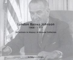 Lyndon Baines Johnson 1908-1973: Reflections in History: A Personal Collection with DVD 1933285257 Book Cover