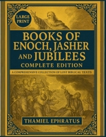 Books of Enoch, Jasher and Jubilees Complete Edition: A Comprehensive Collection of Lost Biblical Texts (Large Print) B0FDQP266R Book Cover