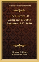 The History Of Company E, 308th Infantry 1917-1919 1016347316 Book Cover