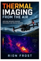 Thermal Imaging from the Air: Applying Infrared Sensors for Search and Rescue Missions B0H8FP2Q2X Book Cover