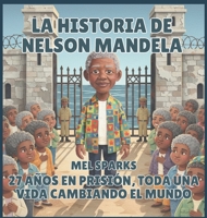 La historia de Nelson Mandela: 27 Años en Prisión, toda una vida Cambiando el Mundo (Biografía de Triunfadores Para Niños Serie 2) (Spanish Edition) B0H52YWM4D Book Cover