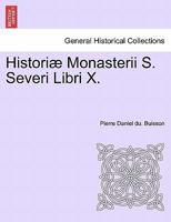 Historiae Monasterii S. Severi Libri X, Auctore D. Petro Daniele Du Buisson (A0/00d.1876) 2012673082 Book Cover