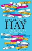 Fifty Shades of Hay: The Extraordinary World of Racehorse Names 1910497711 Book Cover