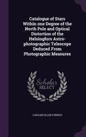 Catalogue of Stars Within one Degree of the North Pole and Optical Distortion of the Helsingfors Astro-photographic Telescope Deduced From Photographic Measures 134684691X Book Cover