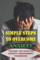 Simple Steps To Overcome Anxiety: Explore The Effective Anxiety Management Techniques: Anxiety And Control Issues null Book Cover