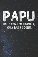 Papu Like A Regular Grandpa, Only Much Cooler.: Family life Grandpa Dad Men love marriage friendship parenting wedding divorce Memory dating Journal Blank Lined Note Book Gift 1706327544 Book Cover
