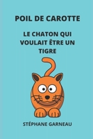 POIL DE CAROTTE: LE CHATON QUI VOULAIT ÊTRE UN TIGRE (French Edition) B088VWSVST Book Cover
