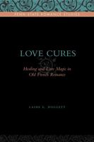 Love Cures: Healing and Love Magic in Old French Romance 0271035315 Book Cover