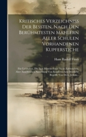 Kritisches Verzeichniß Der Beßten, Nach Den Berühmtesten Mahlern Aller Schulen Vorhandenen Kupferstiche: Für Liebhaber, Die Sich Mittelst Einer Nicht ... Begriffe Von Dem, Jedem... 1020553588 Book Cover