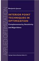 Interior Point Techniques in Optimization: Complementarity, Sensitivity and Algorithms 1441947728 Book Cover