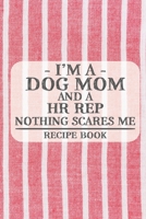 I'm a Dog Mom and a HR Rep Nothing Scares Me Recipe Book: Blank Recipe Book to Write in for Women, Bartenders, Drink and Alcohol Log, Document all ... for Women, Wife, Mom, Aunt (6x9 120 pages) 1673312381 Book Cover